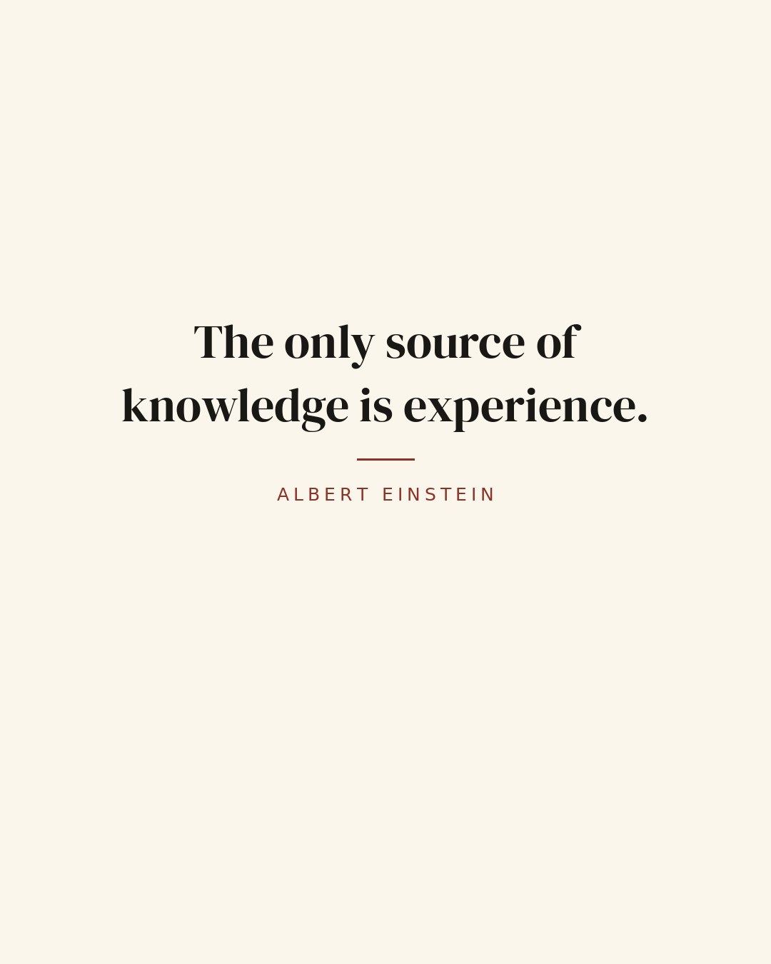 The only source of knowledge is experience. — Albert Einstein quote card