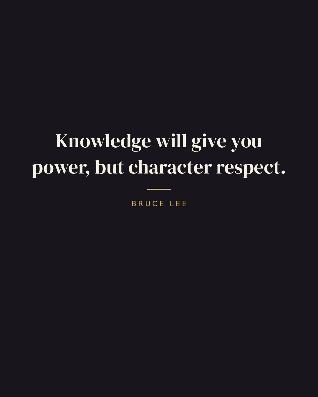 Knowledge will give you power, but character respect. — Bruce Lee quote card