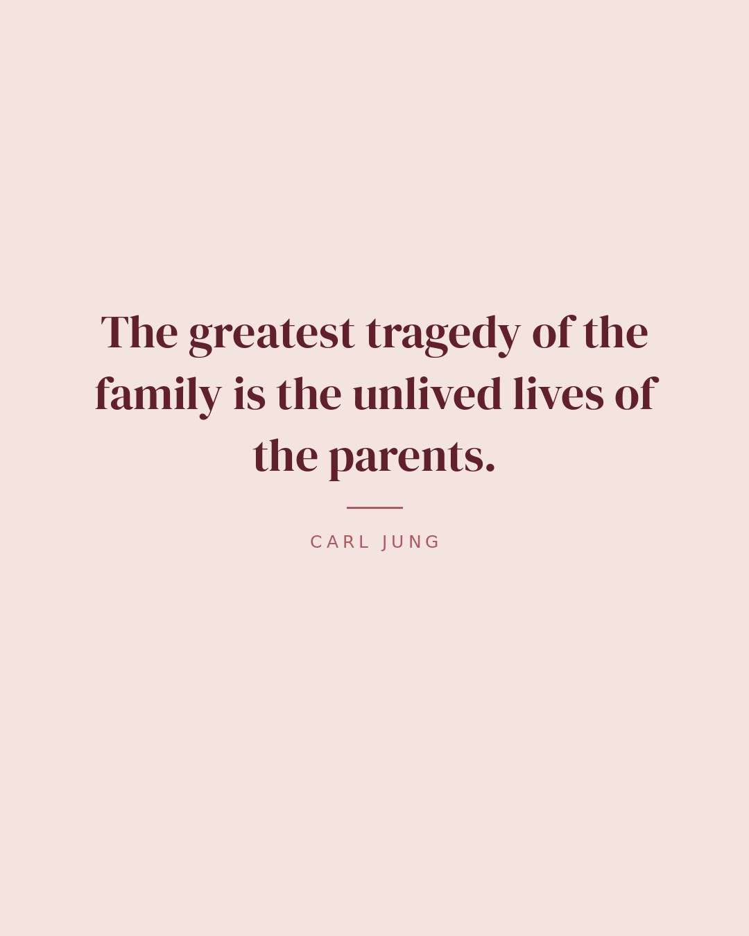 The greatest tragedy of the family is the unlived lives of the parents. — Carl Jung quote card