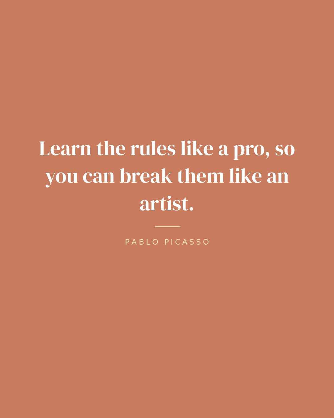Learn the rules like a pro, so you can break them like an artist. — Pablo Picasso quote card