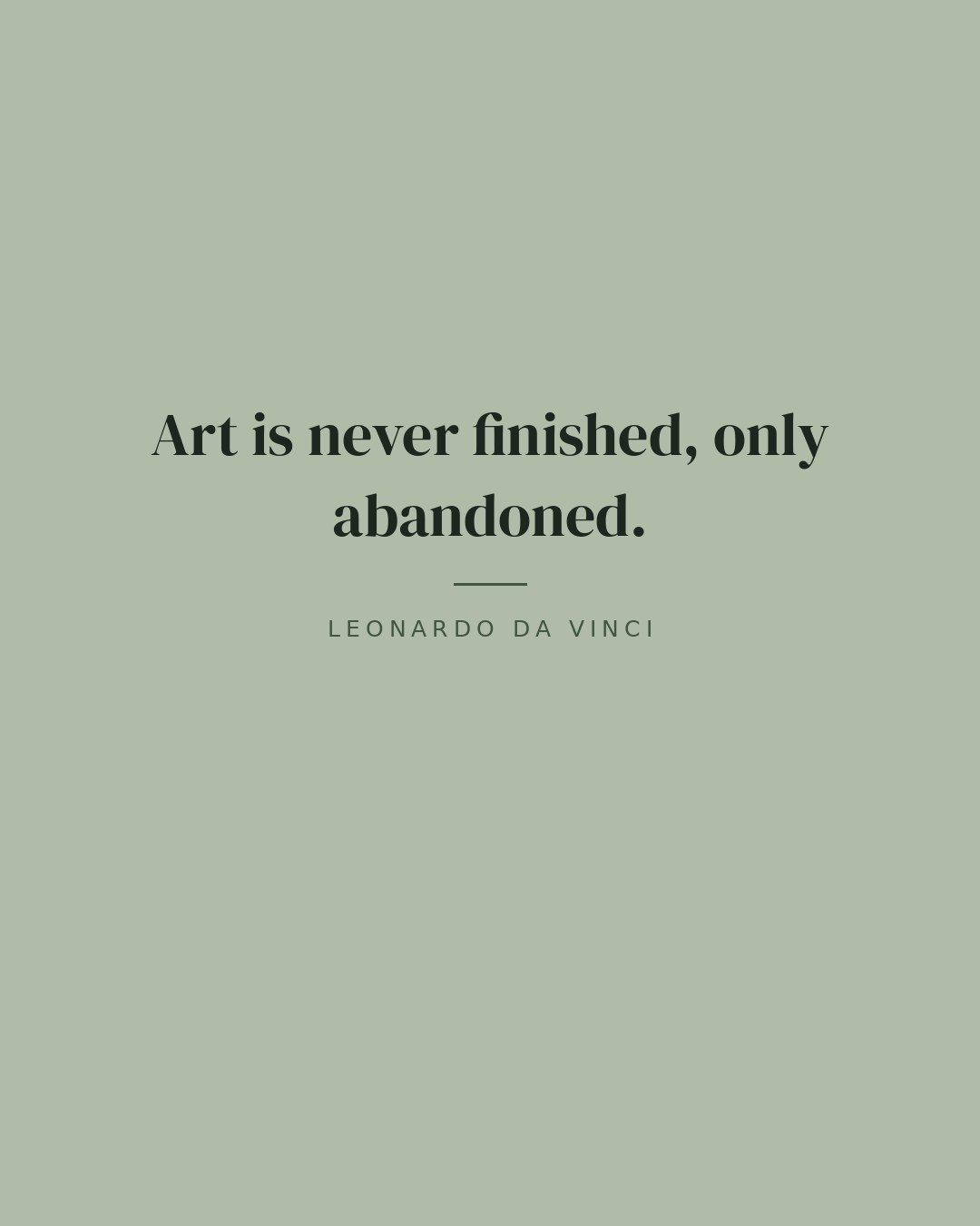 Art is never finished, only abandoned. — Leonardo da Vinci quote card