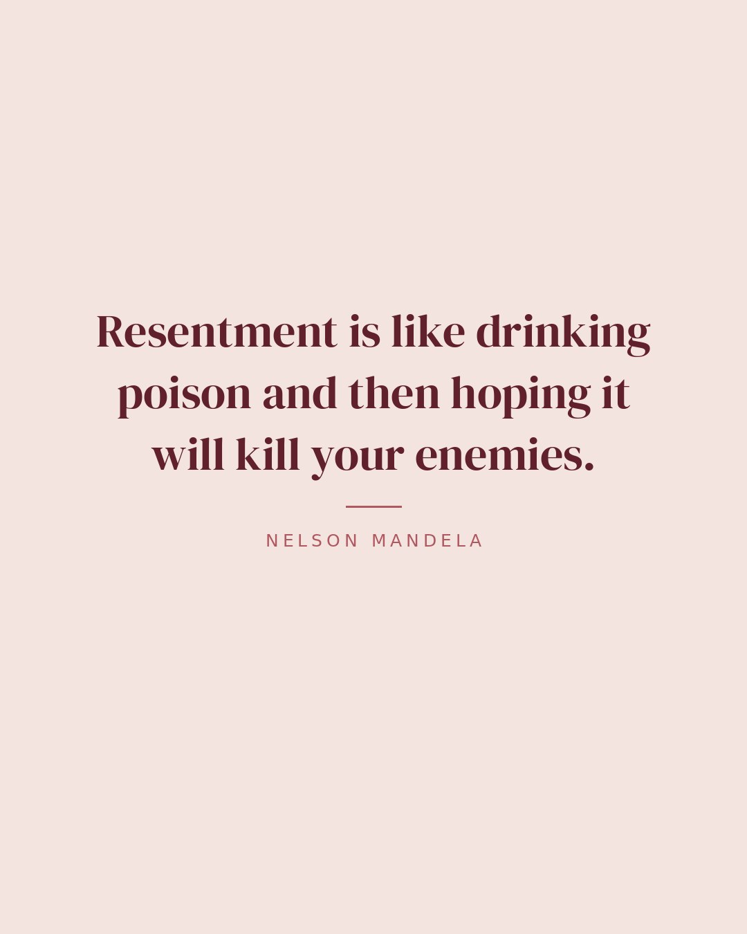 Resentment is like drinking poison and then hoping it will kill your enemies. — Nelson Mandela quote card