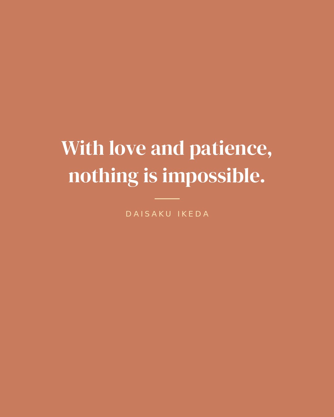 With love and patience, nothing is impossible. — Daisaku Ikeda quote card
