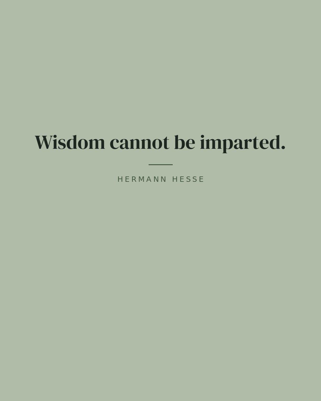Wisdom cannot be imparted. — Hermann Hesse quote card
