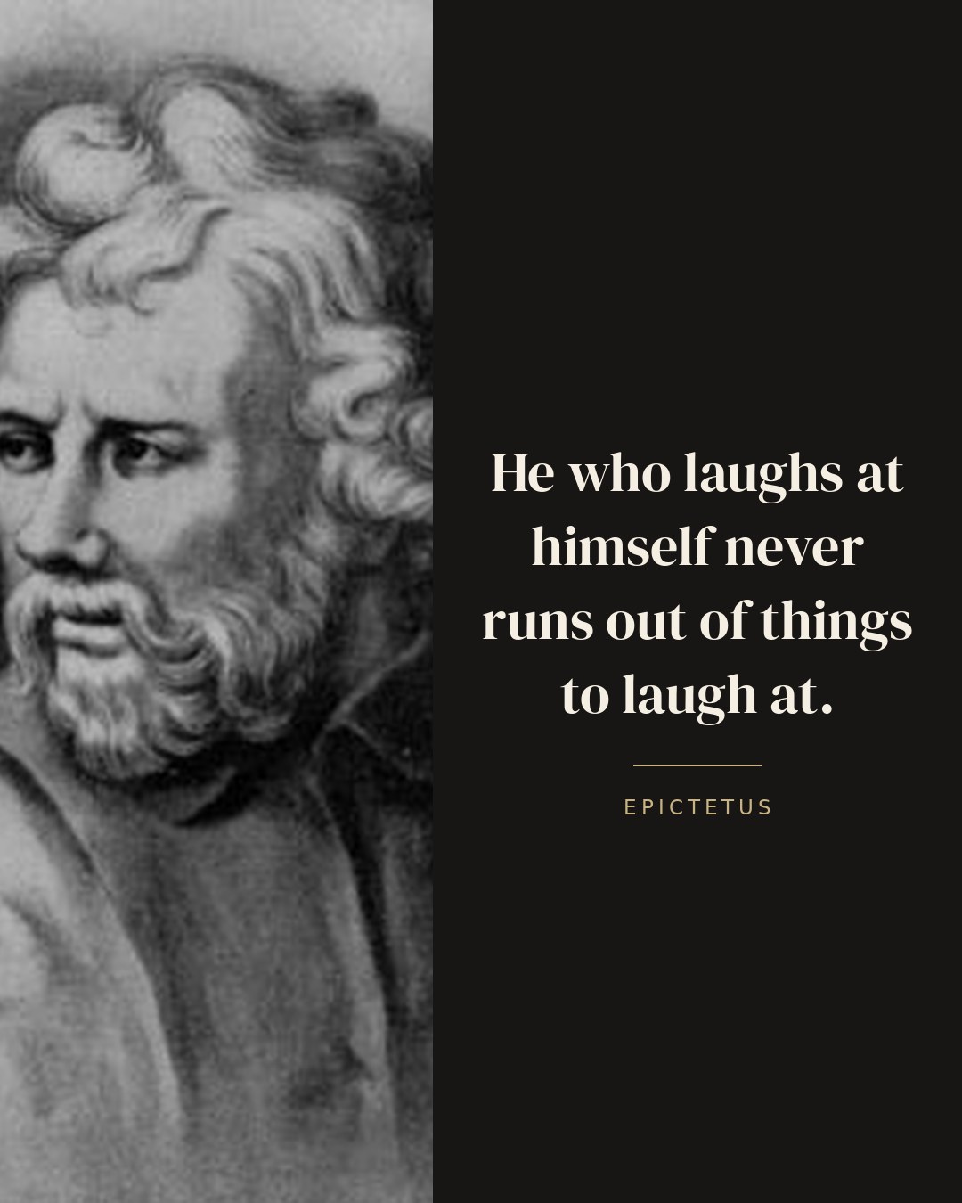 He who laughs at himself never runs out of things to laugh at. — Epictetus quote card