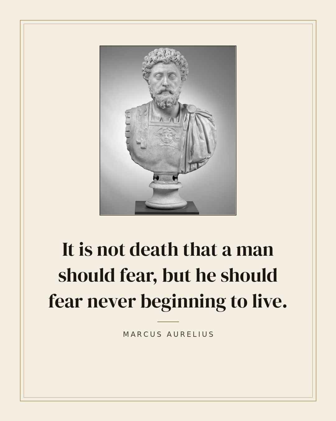It is not death that a man should fear, but he should fear never beginning to live. — Marcus Aurelius quote card