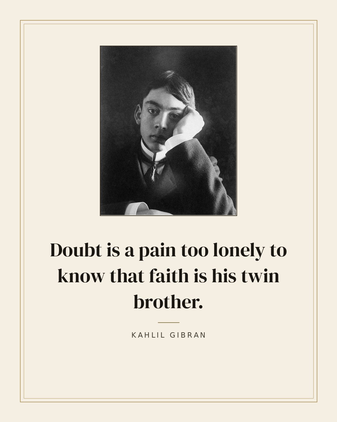 Doubt is a pain too lonely to know that faith is his twin brother. — Kahlil Gibran quote card