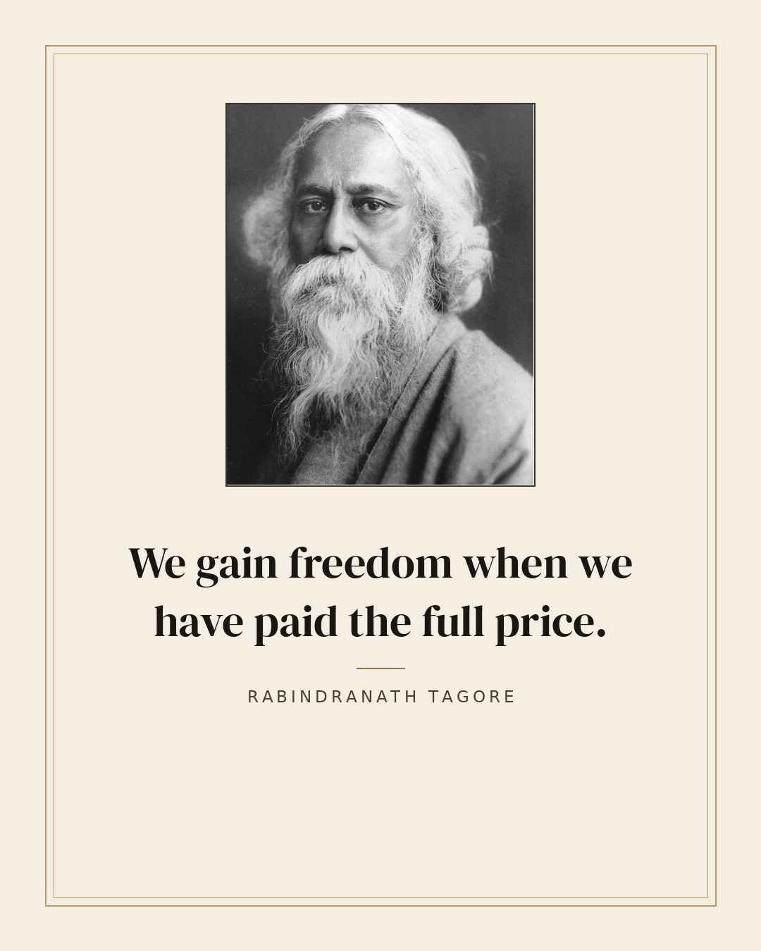 We gain freedom when we have paid the full price. — Rabindranath Tagore quote card