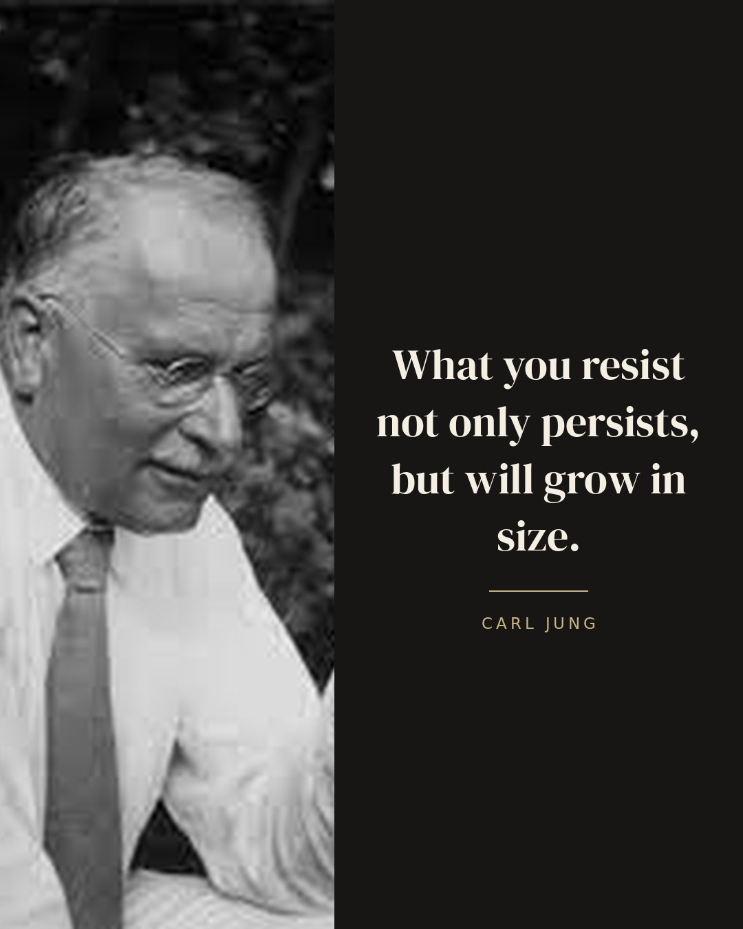 What you resist not only persists, but will grow in size. — Carl Jung quote card