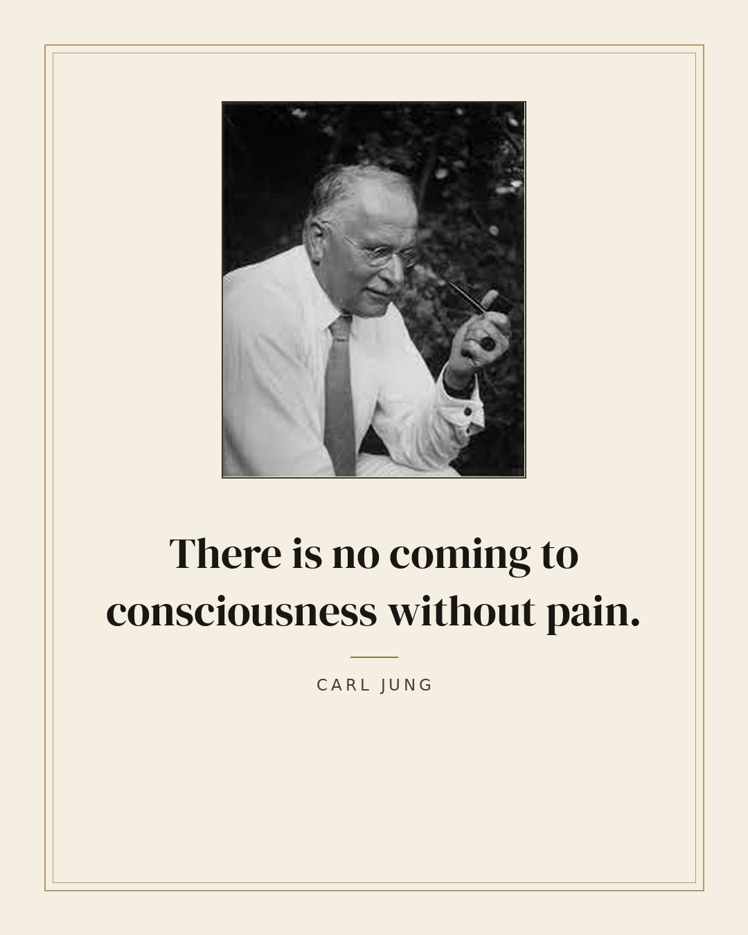There is no coming to consciousness without pain. — Carl Jung quote card