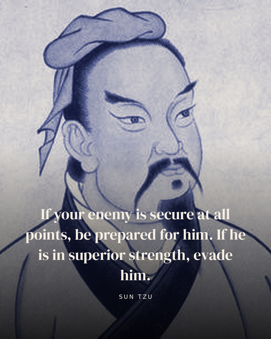 If your enemy is secure at all points, be prepared for him. If he is in superior strength, evade him. — Sun Tzu