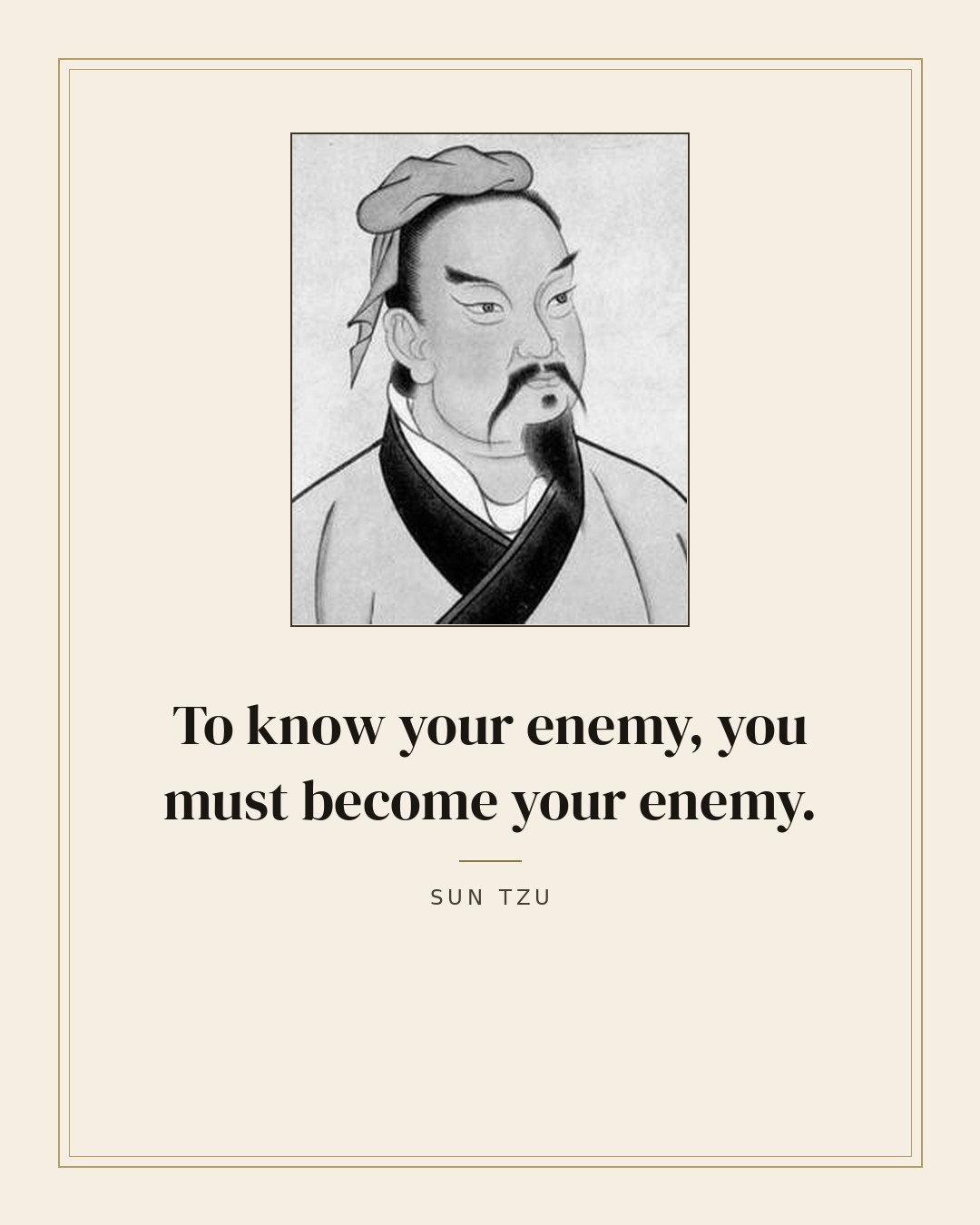 To know your enemy, you must become your enemy. — Sun Tzu quote card
