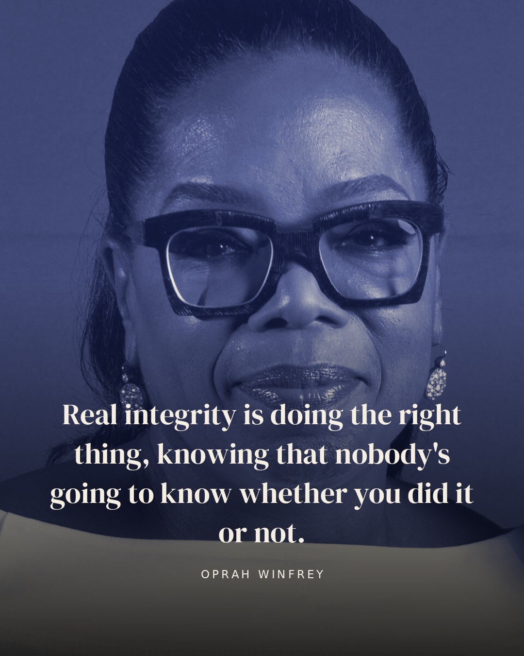 Real integrity is doing the right thing, knowing that nobody's going to know whether you did it or not. — Oprah Winfrey quote card