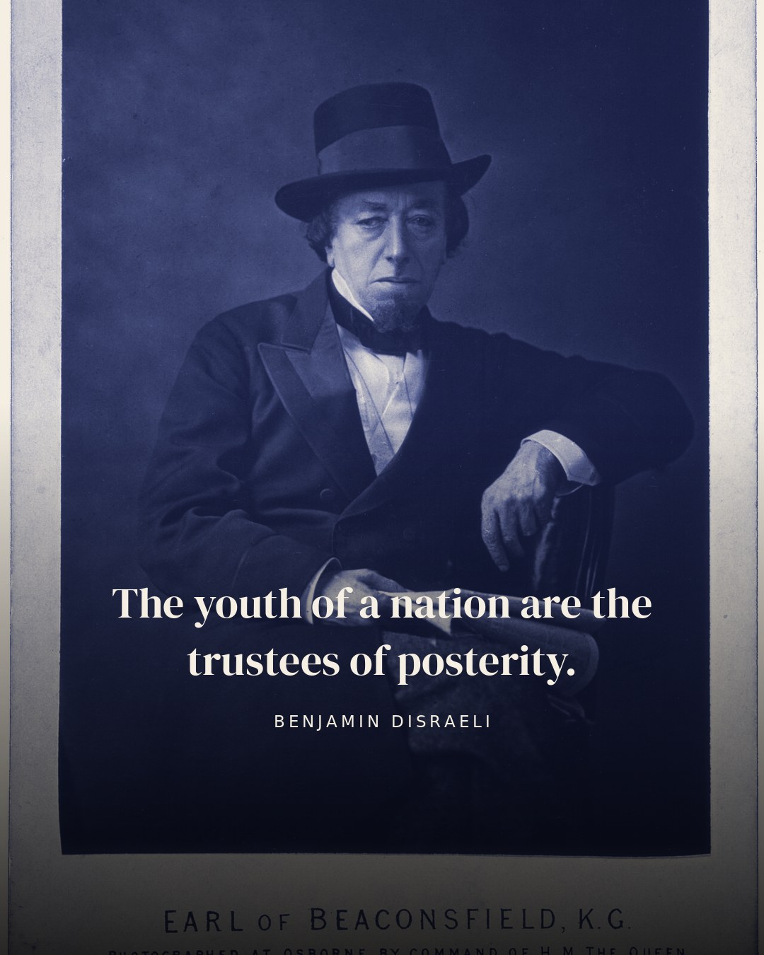 The youth of a nation are the trustees of posterity. — Benjamin Disraeli quote card
