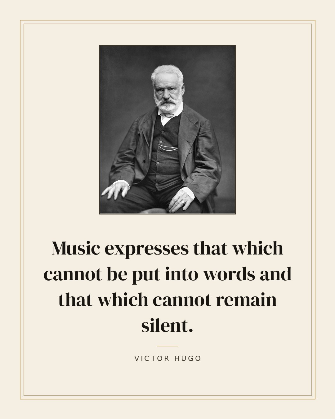Music expresses that which cannot be put into words and that which cannot remain silent. — Victor Hugo quote card