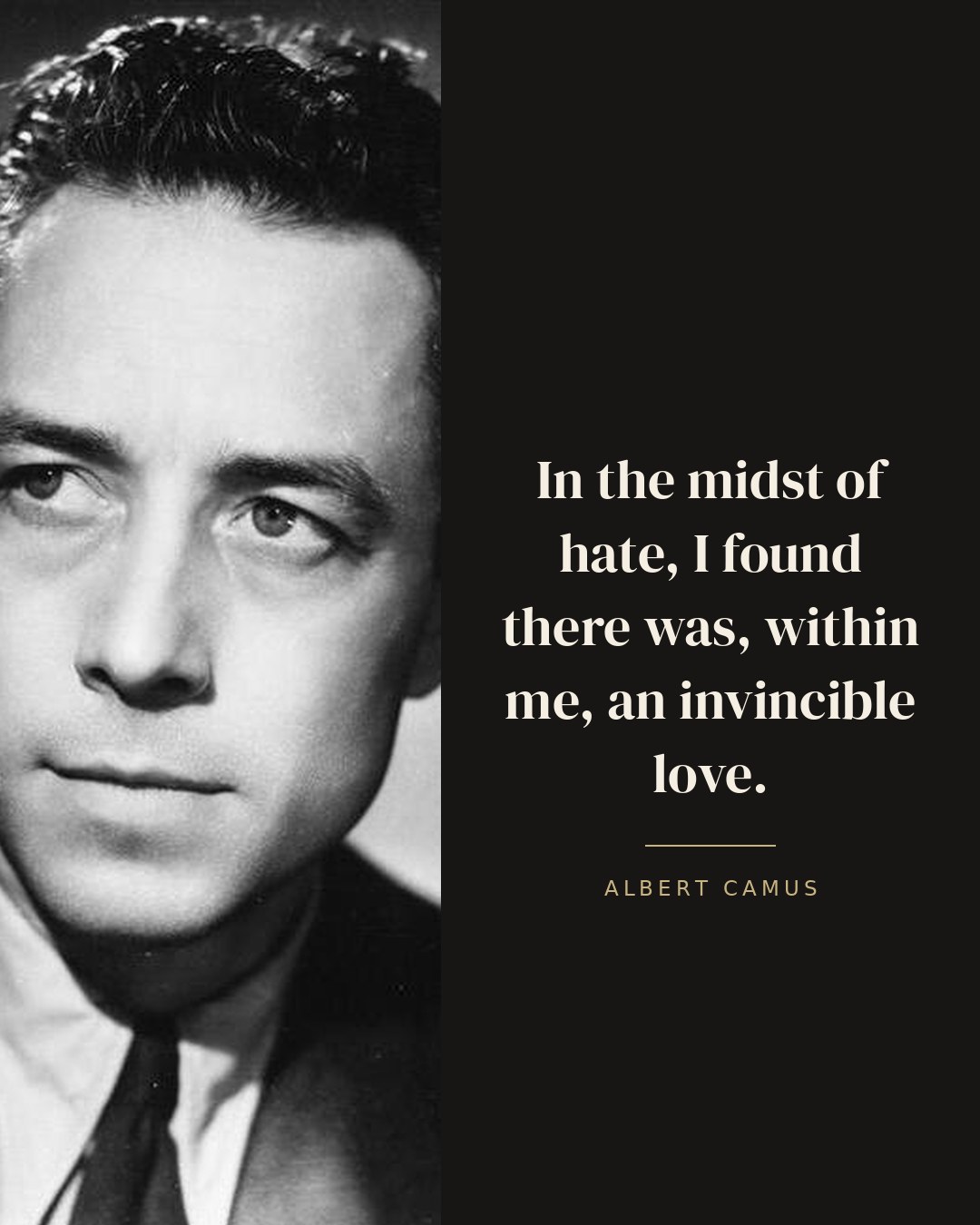 In the midst of hate, I found there was, within me, an invincible love. — Albert Camus quote card