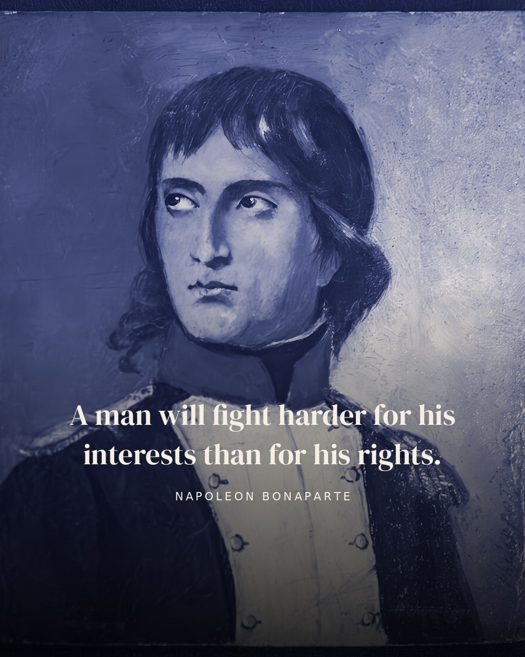 A man will fight harder for his interests than for his rights. — Napoleon Bonaparte quote card