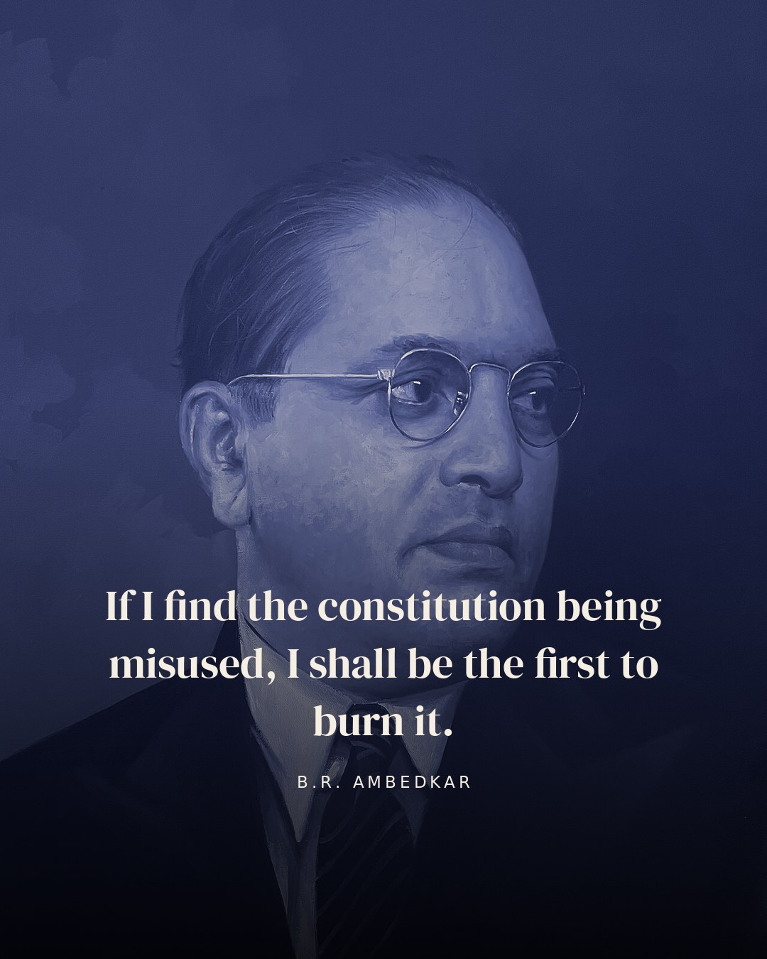 If I find the constitution being misused, I shall be the first to burn it. — B.R. Ambedkar quote card