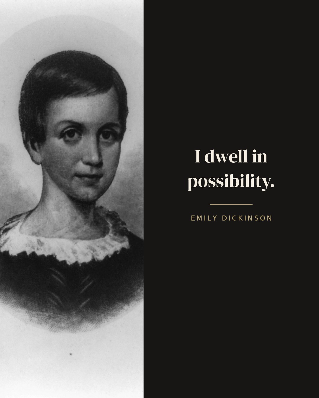 I dwell in possibility. — Emily Dickinson quote card
