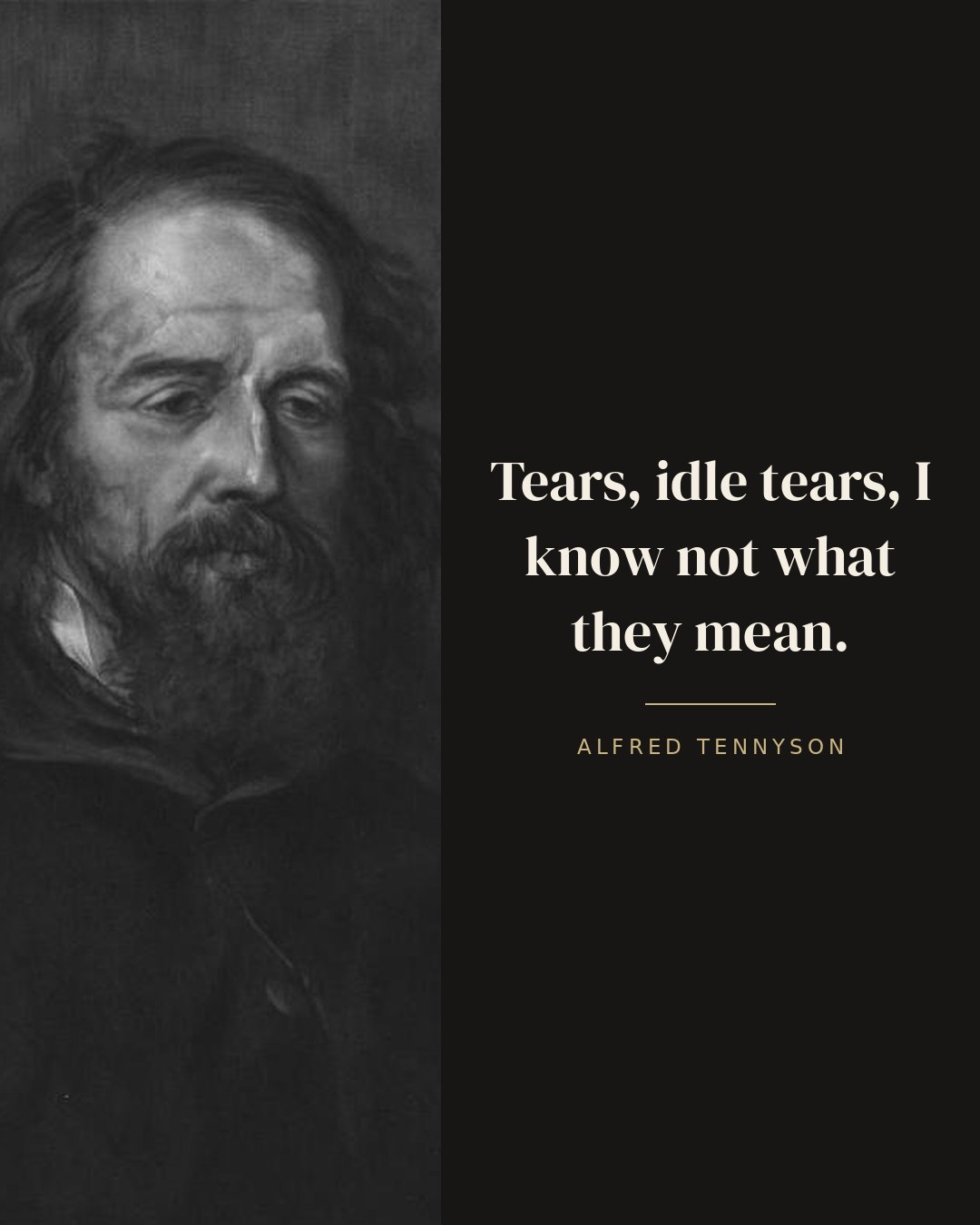 Tears, idle tears, I know not what they mean. — Alfred Tennyson quote card