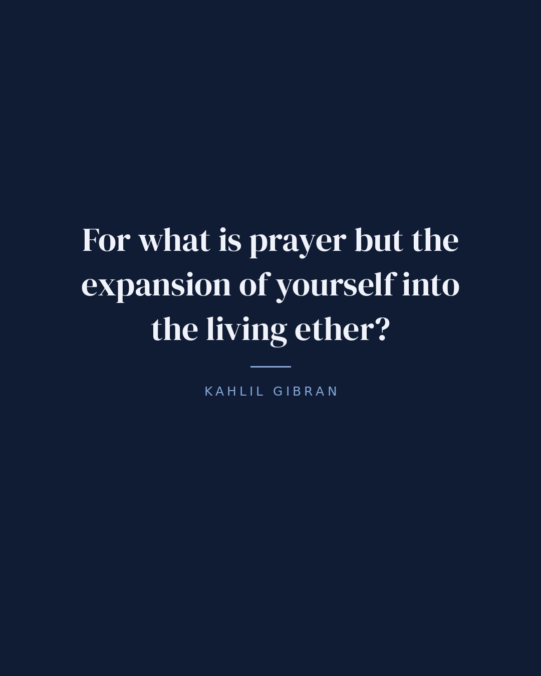 For what is prayer but the expansion of yourself into the living ether? — Kahlil Gibran quote card