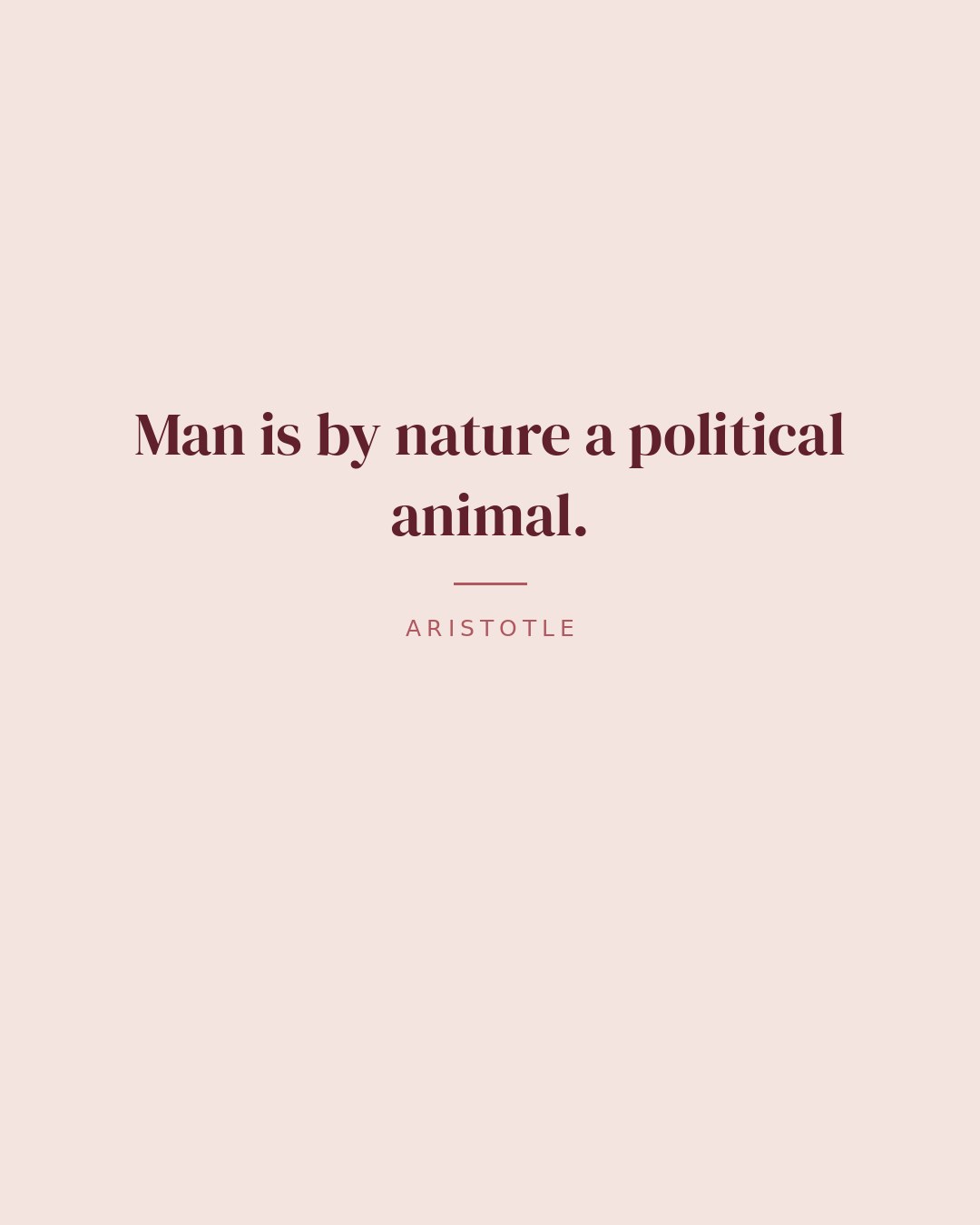 Man is by nature a political animal. — Aristotle quote card