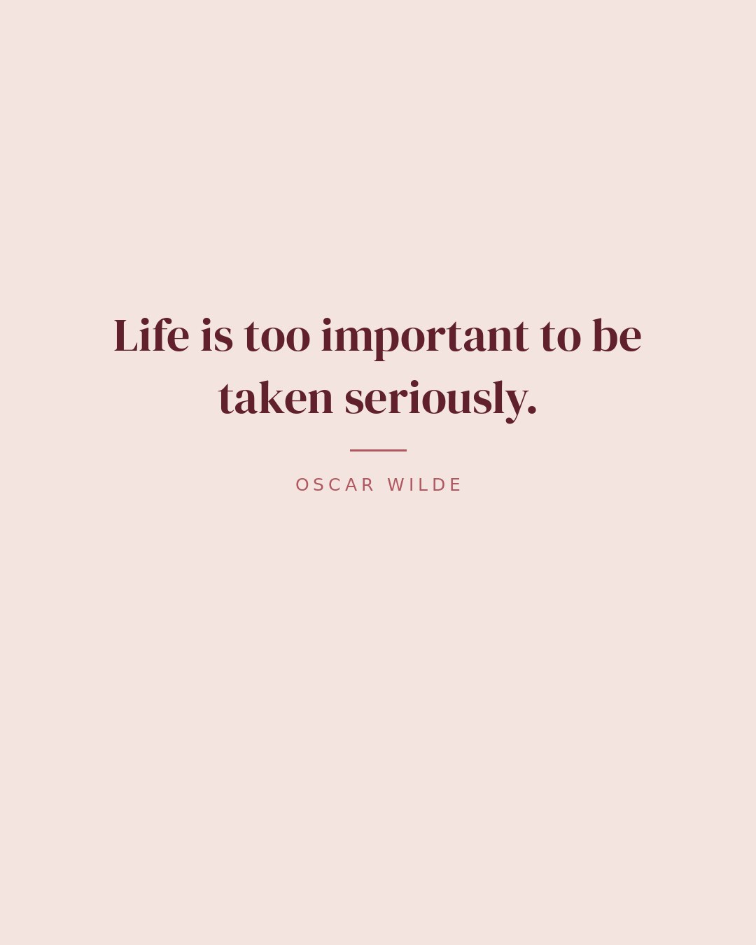 Life is too important to be taken seriously. — Oscar Wilde quote card