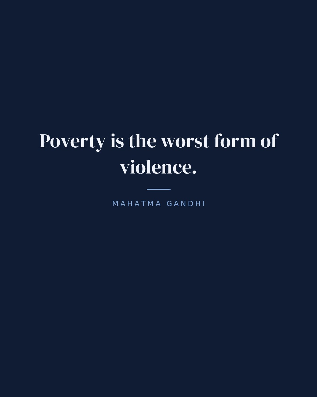 Poverty is the worst form of violence. — Mahatma Gandhi quote card
