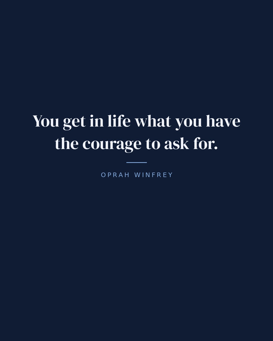 You get in life what you have the courage to ask for. — Oprah Winfrey quote card