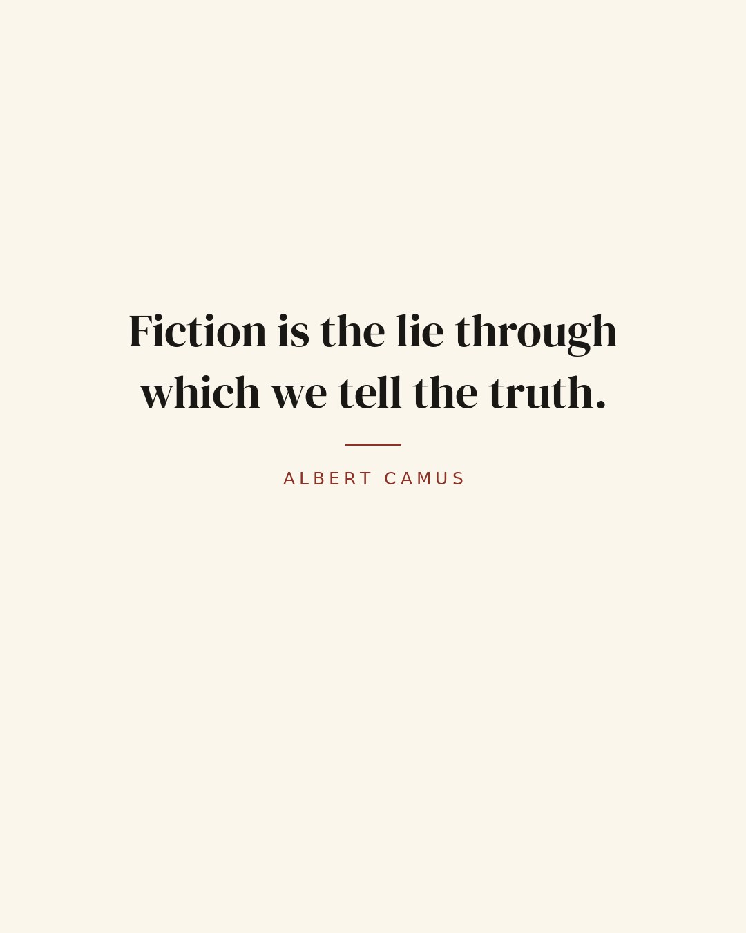 Fiction is the lie through which we tell the truth. — Albert Camus quote card