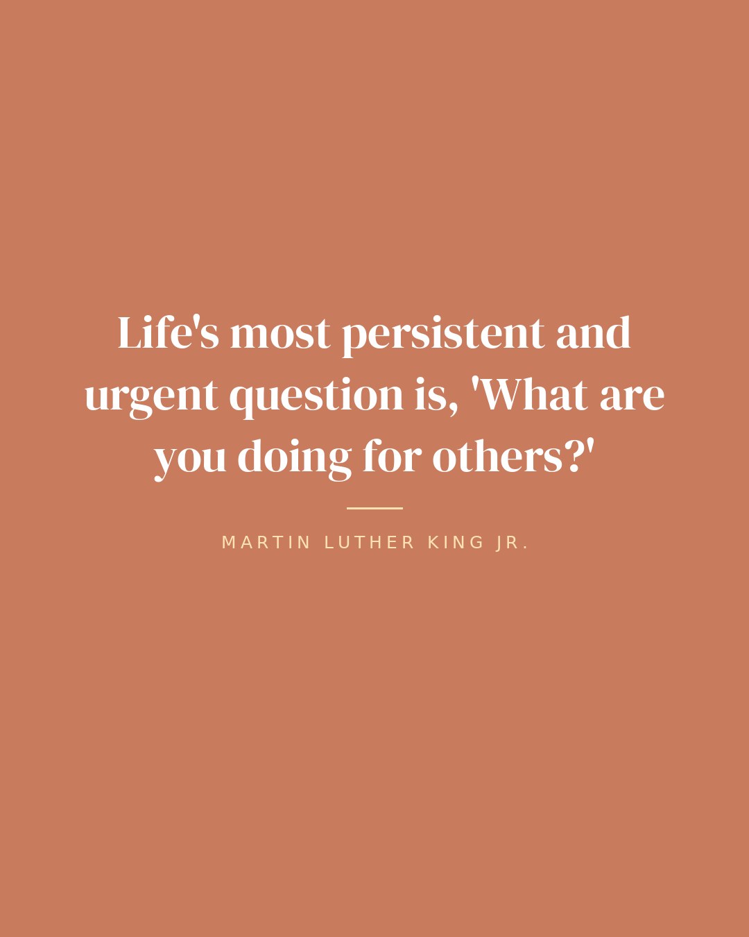 Life's most persistent and urgent question is, 'What are you doing for others?' — Martin Luther King Jr. quote card