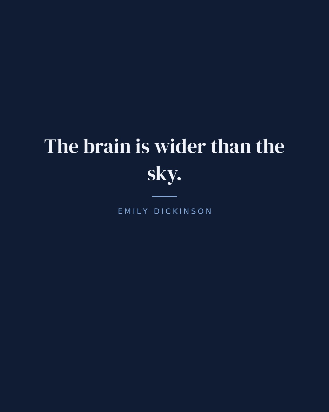 The brain is wider than the sky. — Emily Dickinson