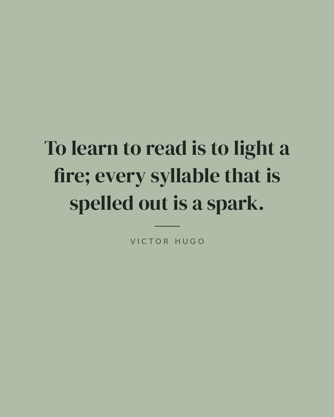 To learn to read is to light a fire; every syllable that is spelled out is a spark. — Victor Hugo quote card