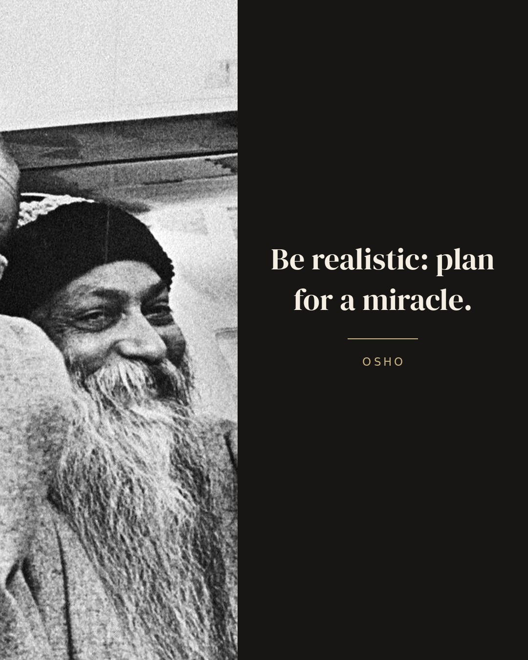 Be realistic: plan for a miracle. — Osho