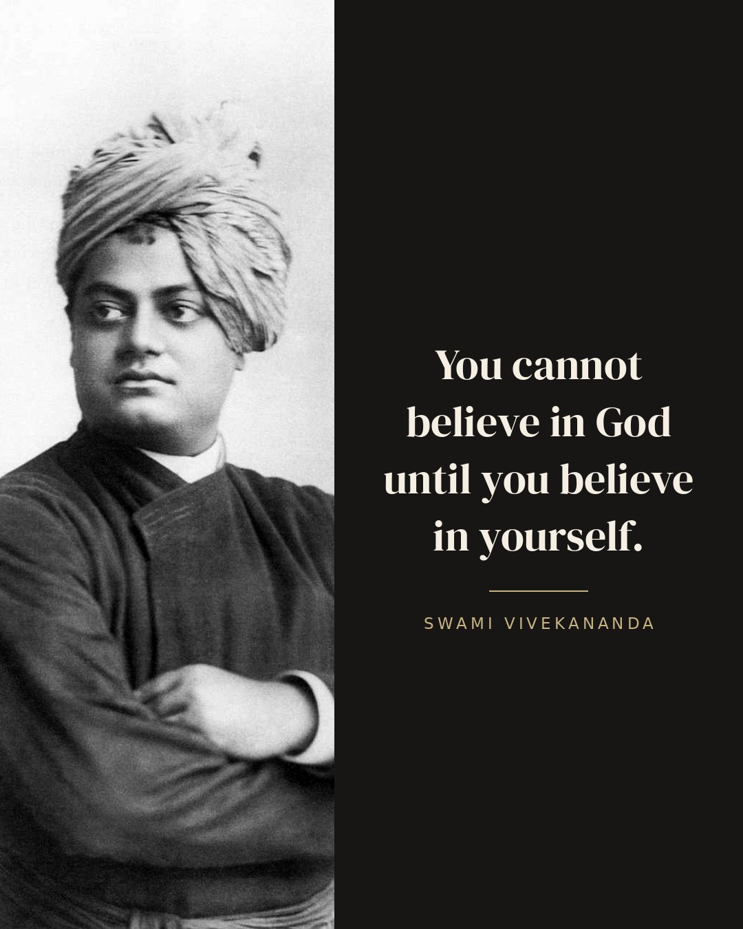 You cannot believe in God until you believe in yourself. — Swami Vivekananda