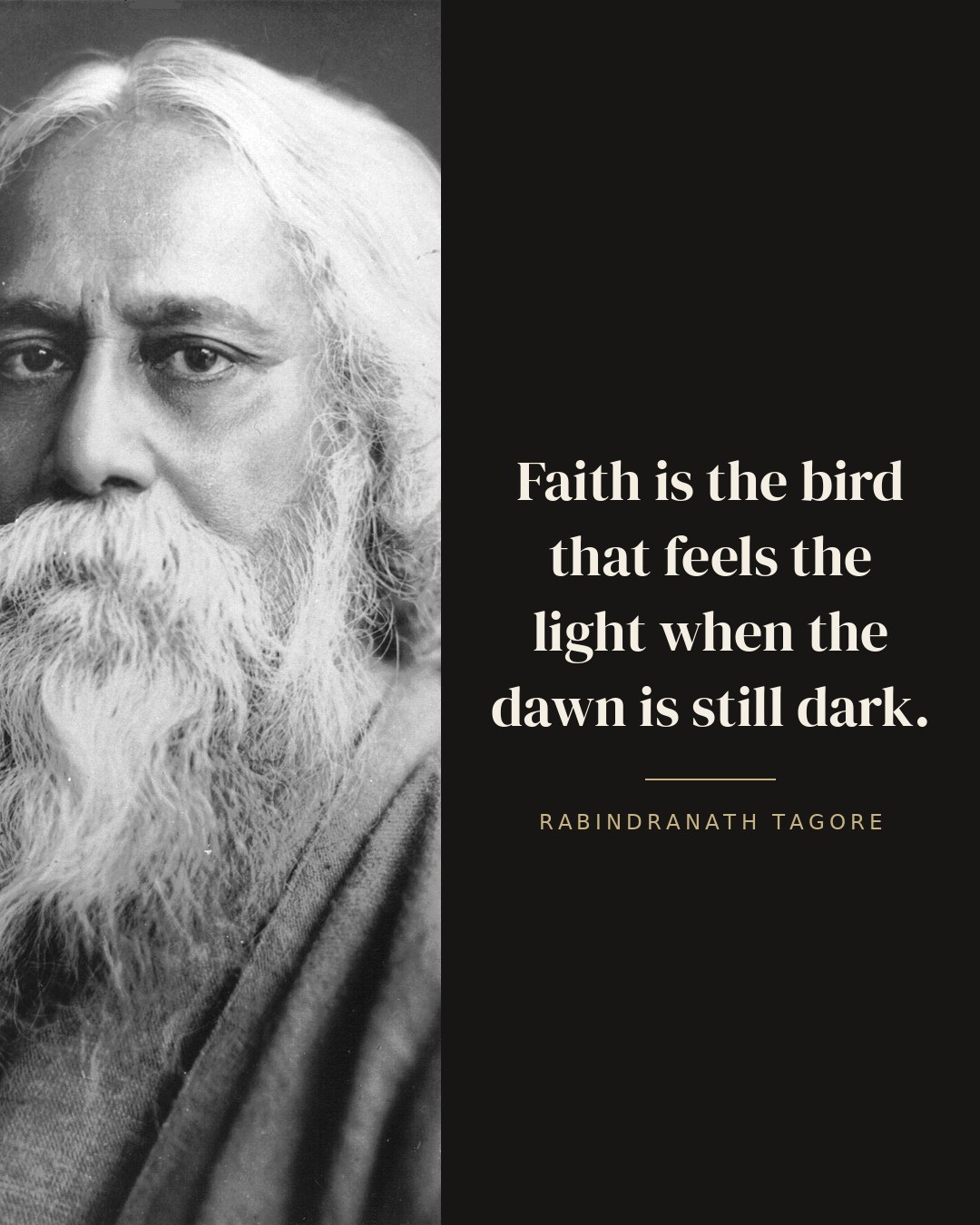 Faith is the bird that feels the light when the dawn is still dark. — Rabindranath Tagore