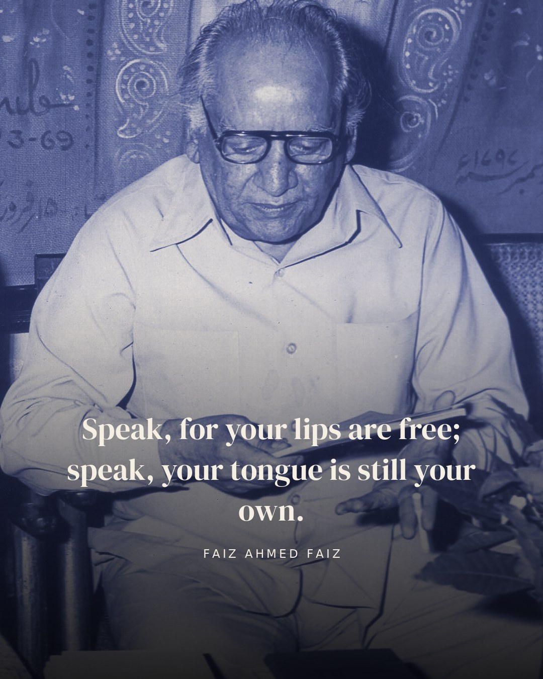 Speak, for your lips are free; speak, your tongue is still your own. — Faiz Ahmed Faiz