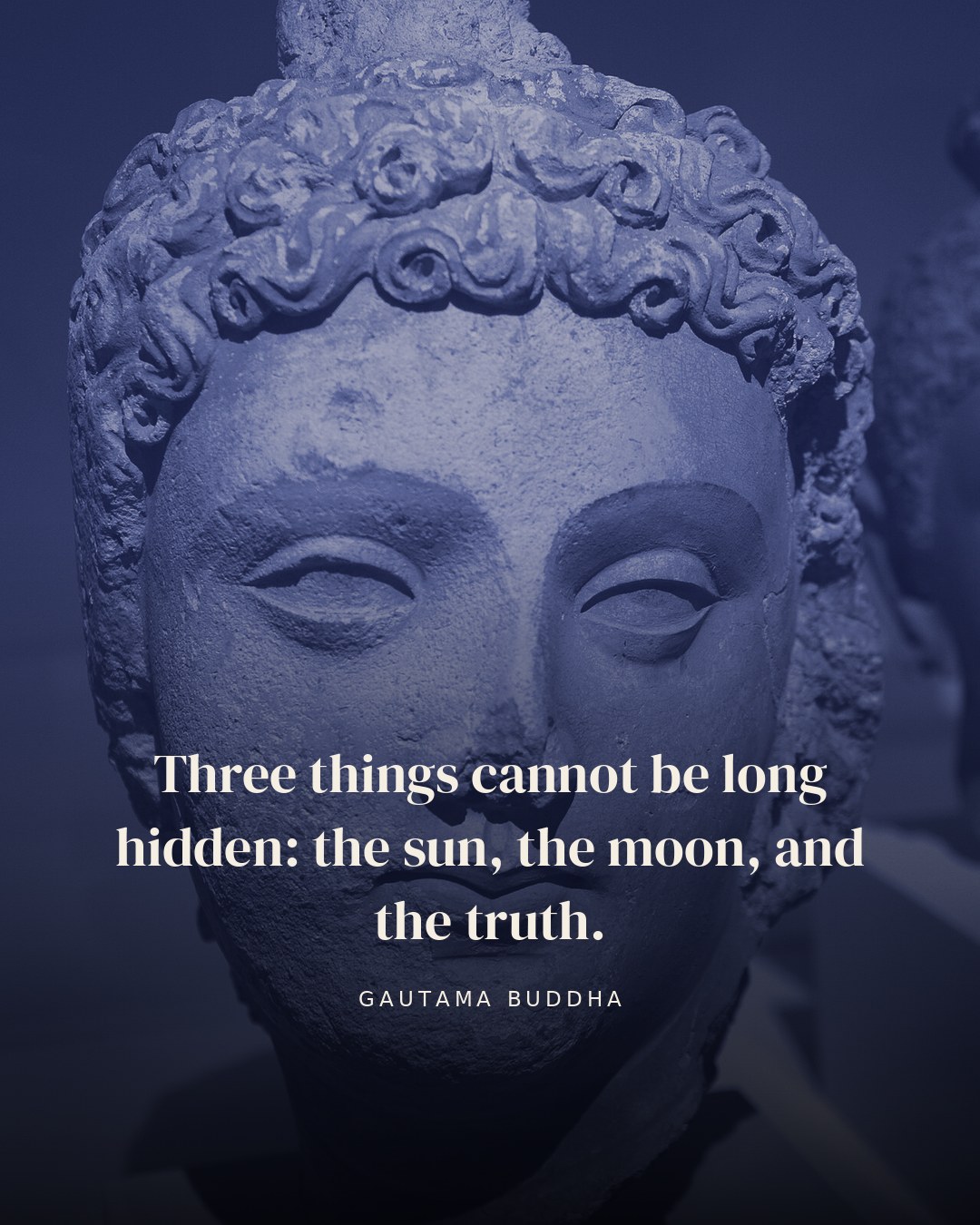 Three things cannot be long hidden: the sun, the moon, and the truth. — Gautama Buddha quote card