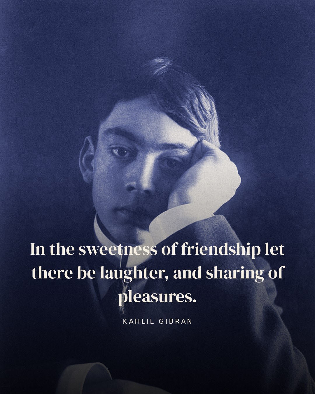In the sweetness of friendship let there be laughter, and sharing of pleasures. — Kahlil Gibran