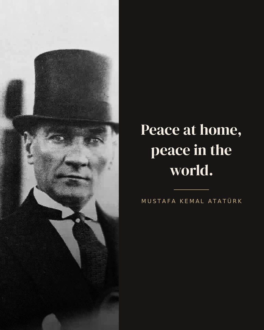 Peace at home, peace in the world. — Mustafa Kemal Atatürk