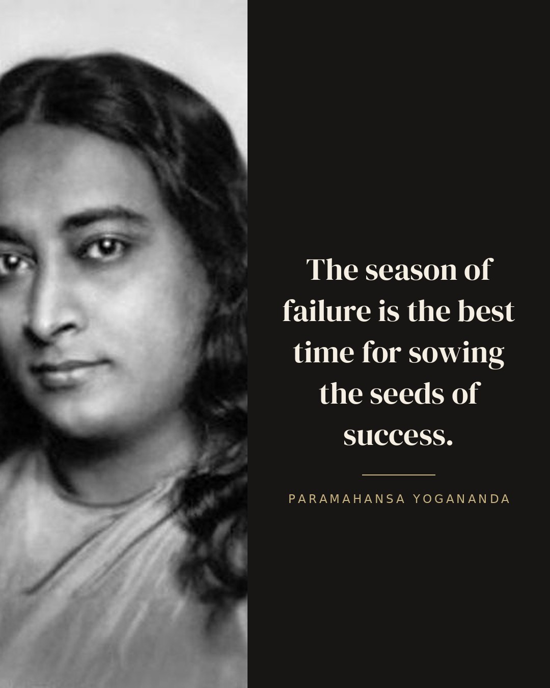 The season of failure is the best time for sowing the seeds of success. — Paramahansa Yogananda