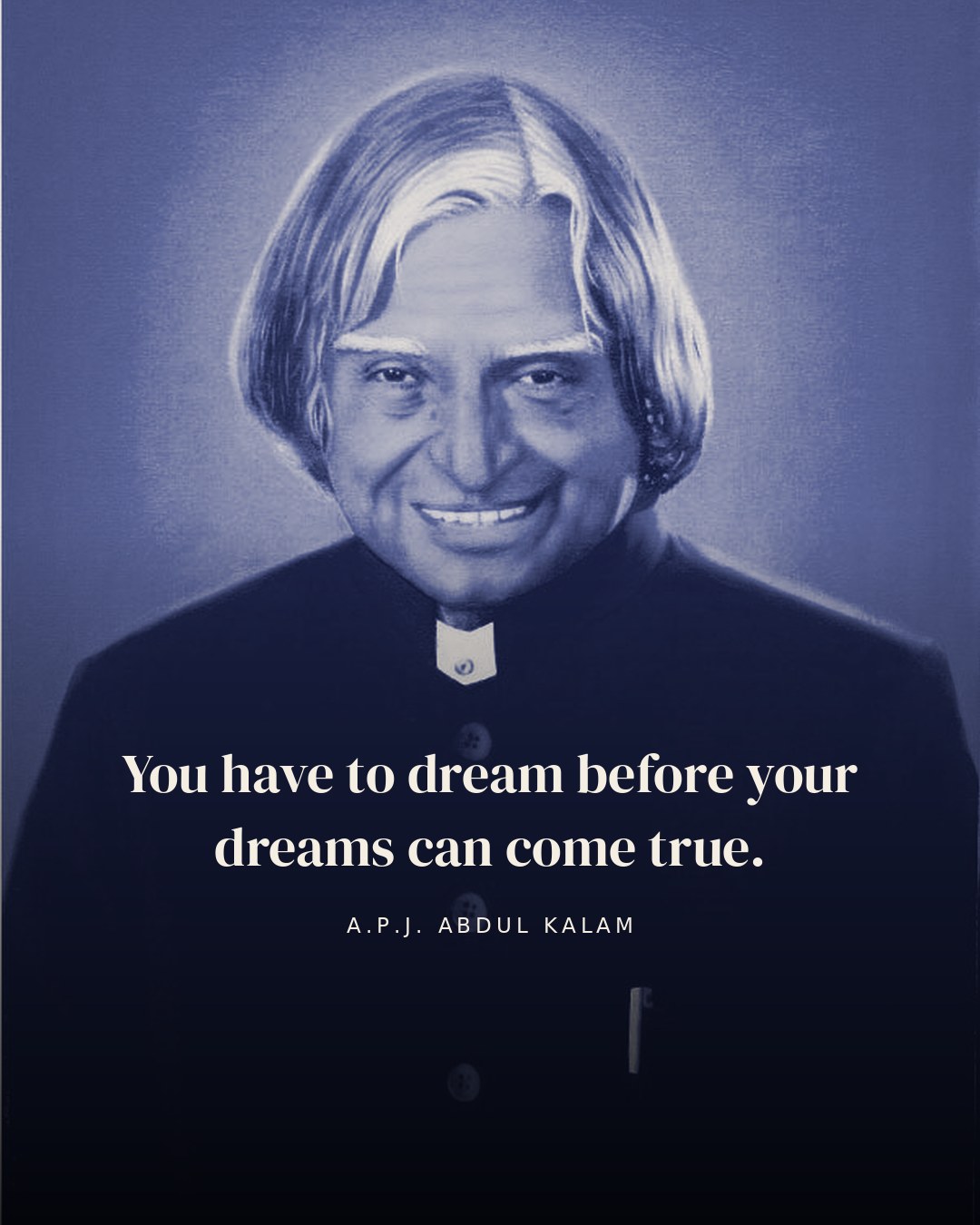 You have to dream before your dreams can come true. — A.P.J. Abdul Kalam
