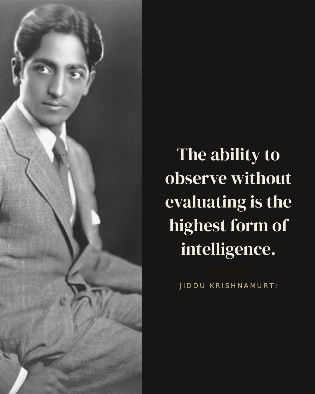 The ability to observe without evaluating is the highest form of intelligence. — Jiddu Krishnamurti