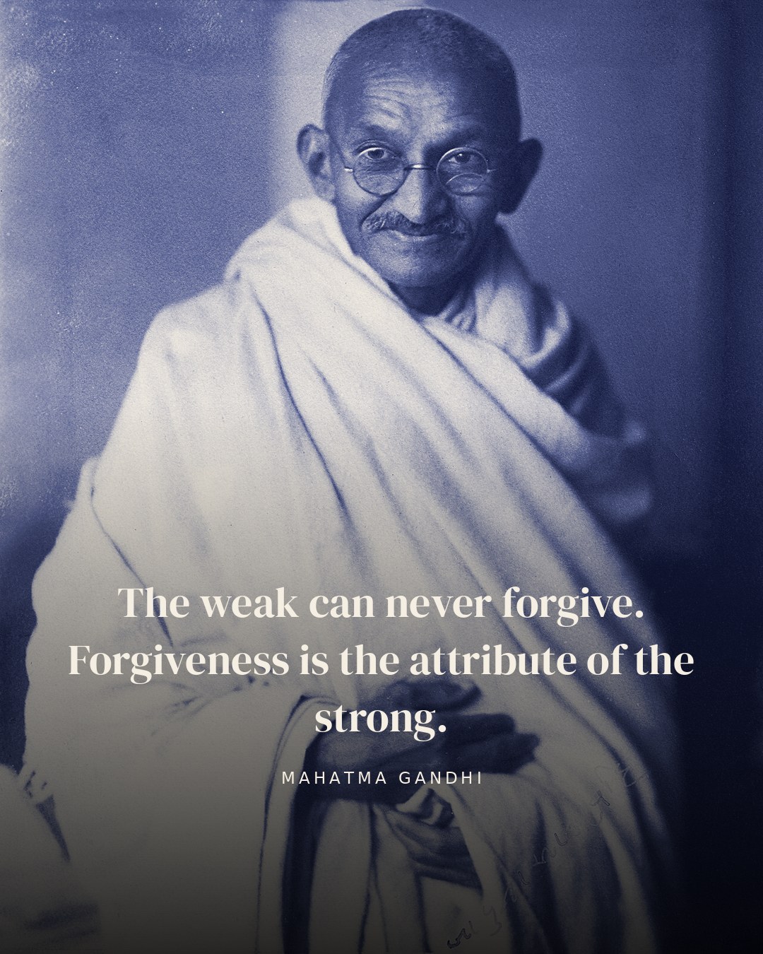 The weak can never forgive. Forgiveness is the attribute of the strong. — Mahatma Gandhi