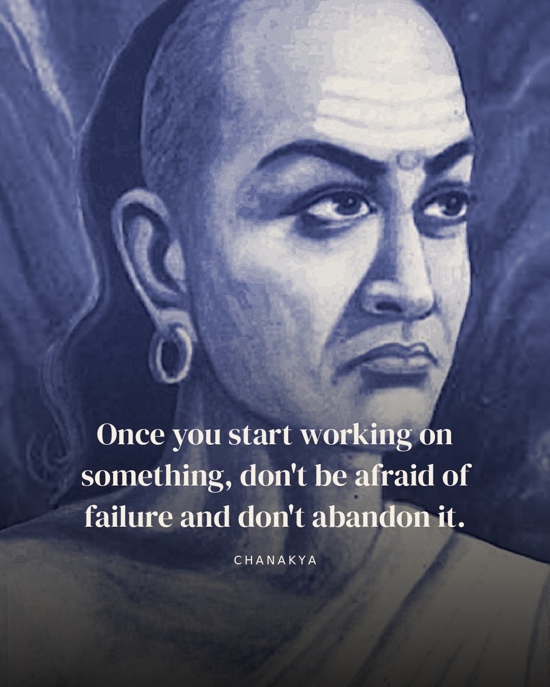 Once you start working on something, don't be afraid of failure and don't abandon it. — Chanakya