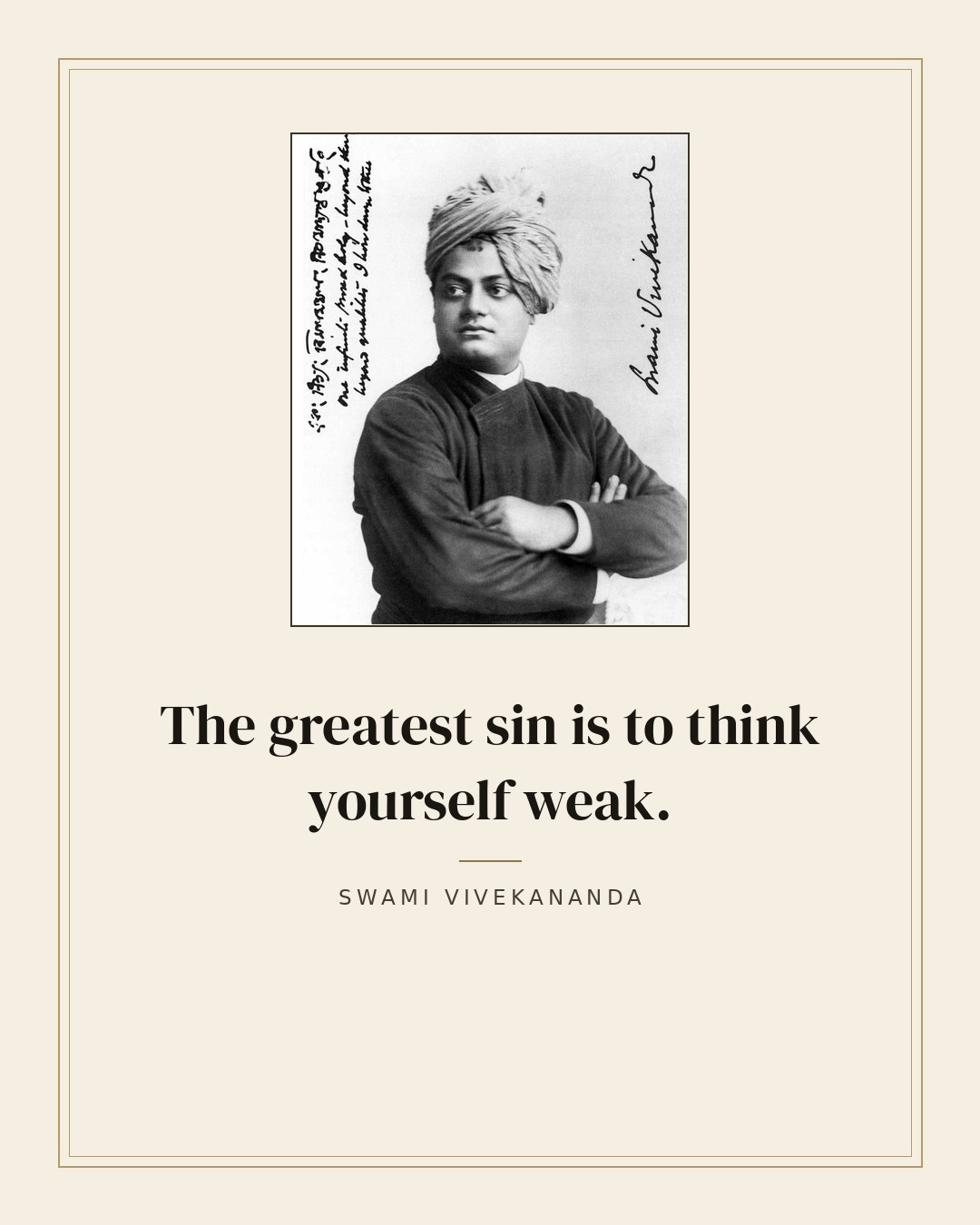 The greatest sin is to think yourself weak. — Swami Vivekananda