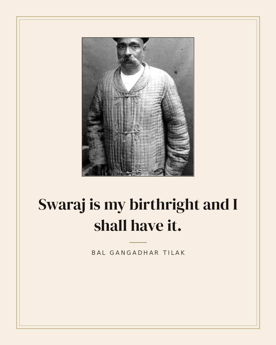 Swaraj is my birthright and I shall have it. — Bal Gangadhar Tilak