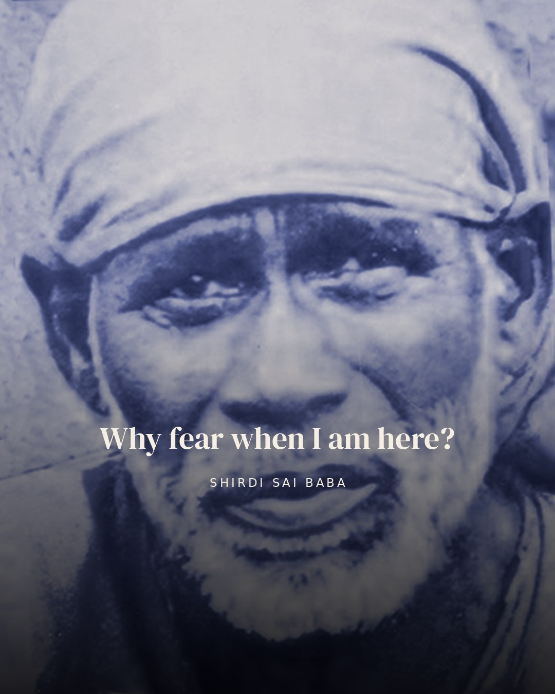 Why fear when I am here? — Shirdi Sai Baba