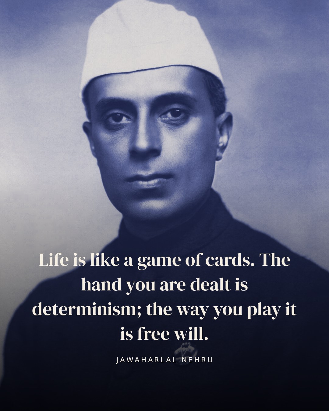 Life is like a game of cards. The hand you are dealt is determinism; the way you play it is free will. — Jawaharlal Nehru quote card