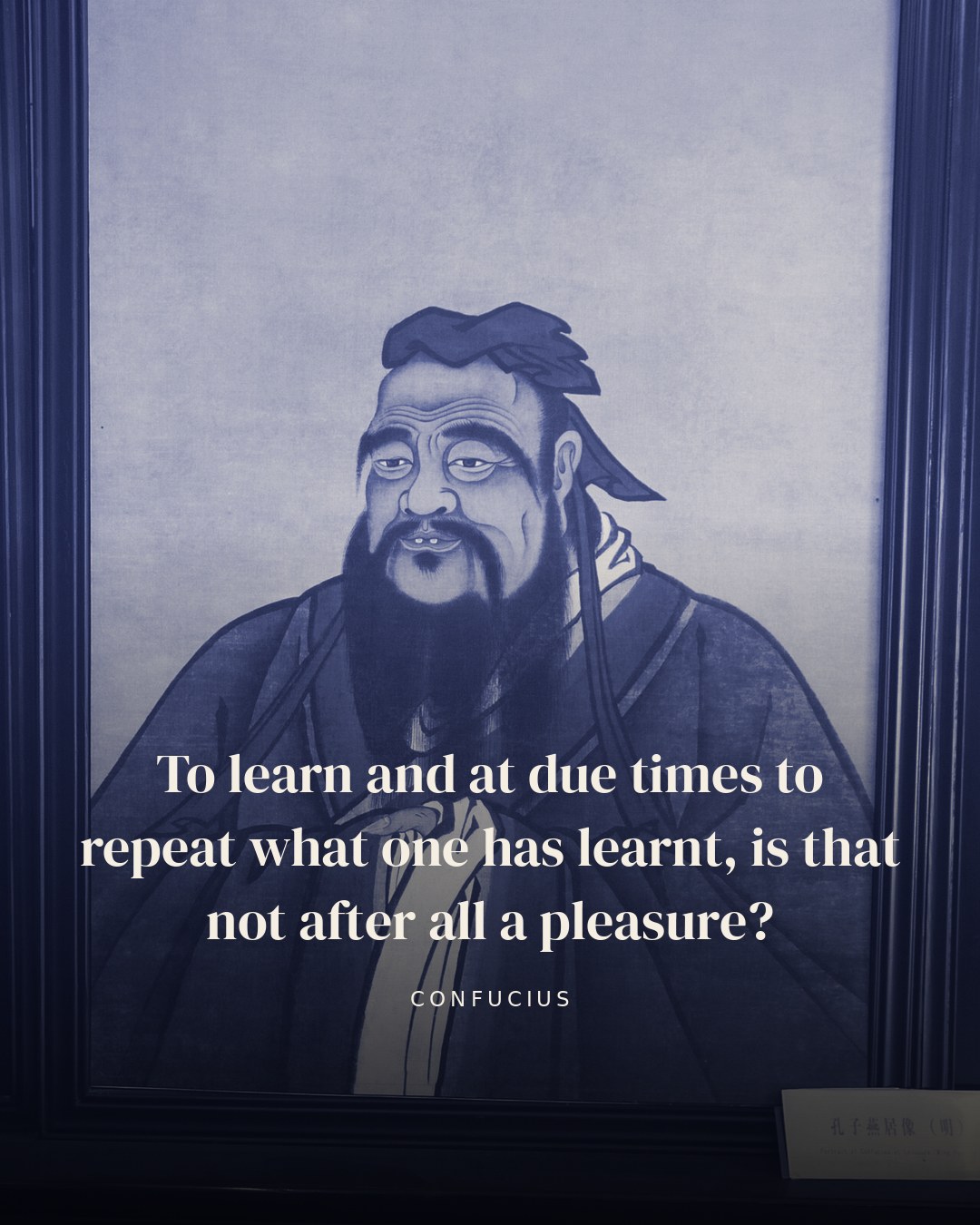 To learn and at due times to repeat what one has learnt, is that not after all a pleasure? — Confucius